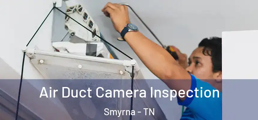  Air Duct Camera Inspection Smyrna - TN