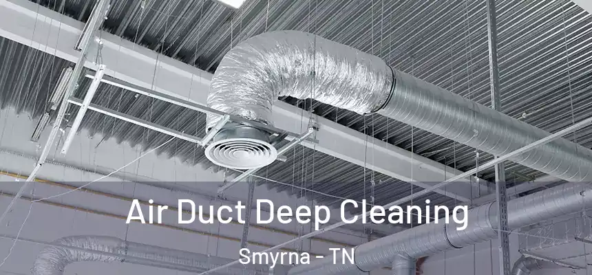  Air Duct Deep Cleaning Smyrna - TN