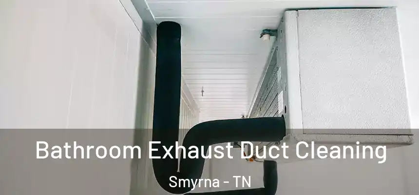  Bathroom Exhaust Duct Cleaning Smyrna - TN
