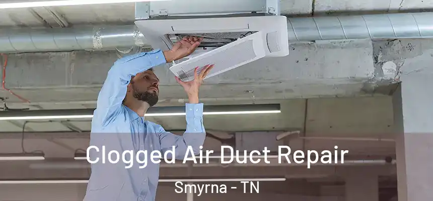  Clogged Air Duct Repair Smyrna - TN