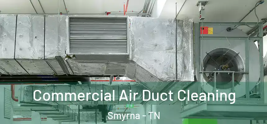  Commercial Air Duct Cleaning Smyrna - TN
