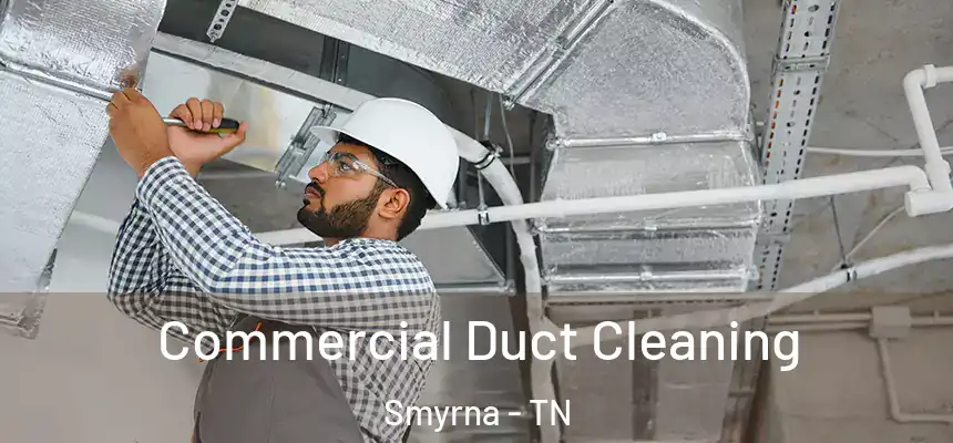  Commercial Duct Cleaning Smyrna - TN