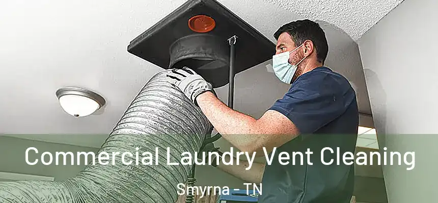  Commercial Laundry Vent Cleaning Smyrna - TN