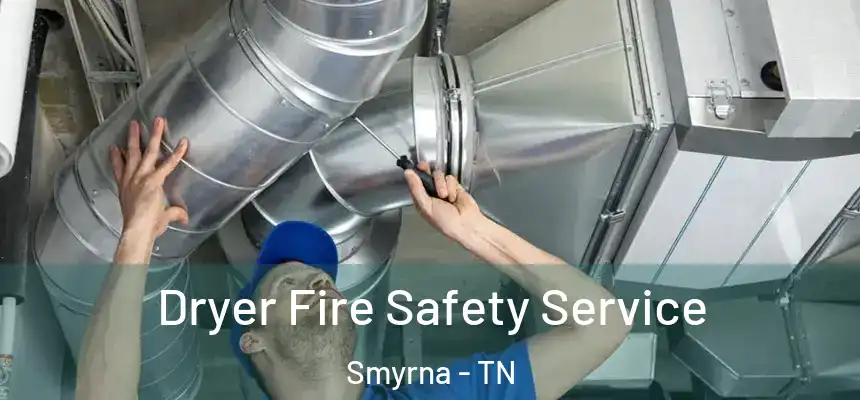  Dryer Fire Safety Service Smyrna - TN