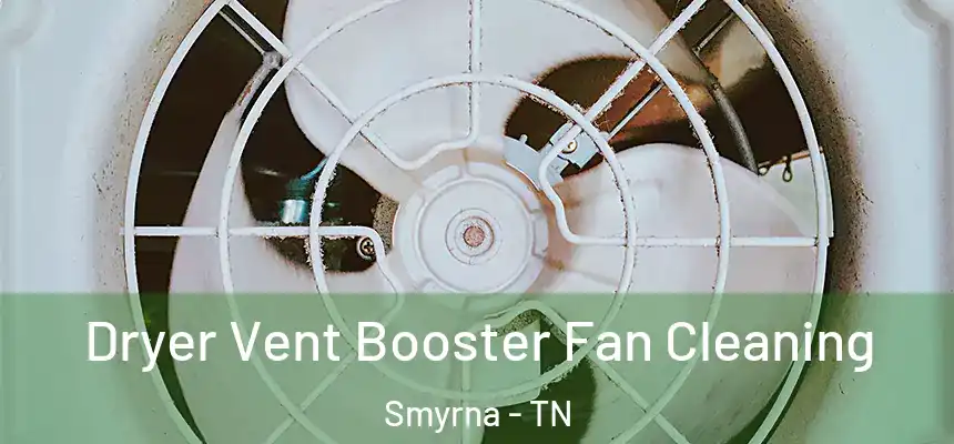  Dryer Vent Booster Fan Cleaning Smyrna - TN