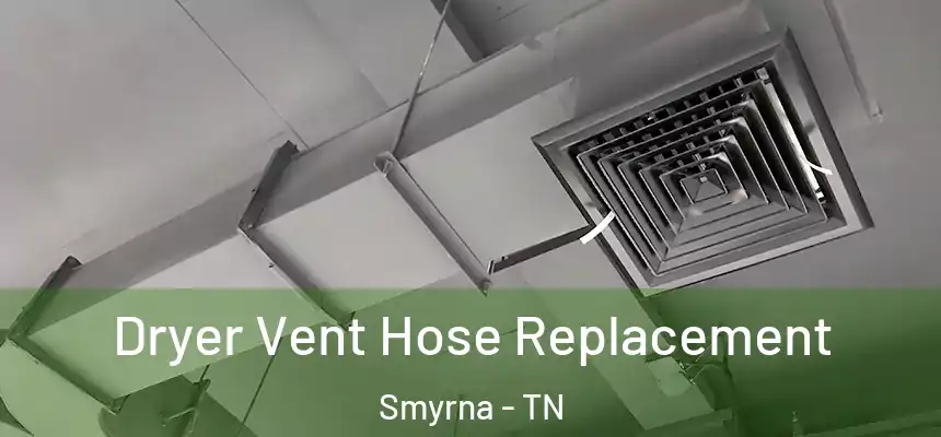  Dryer Vent Hose Replacement Smyrna - TN