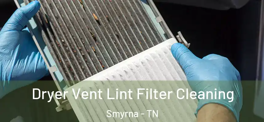  Dryer Vent Lint Filter Cleaning Smyrna - TN