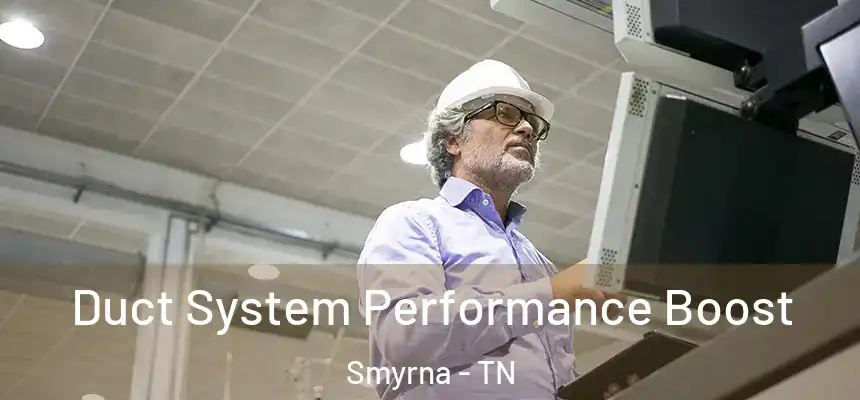 Duct System Performance Boost Smyrna - TN