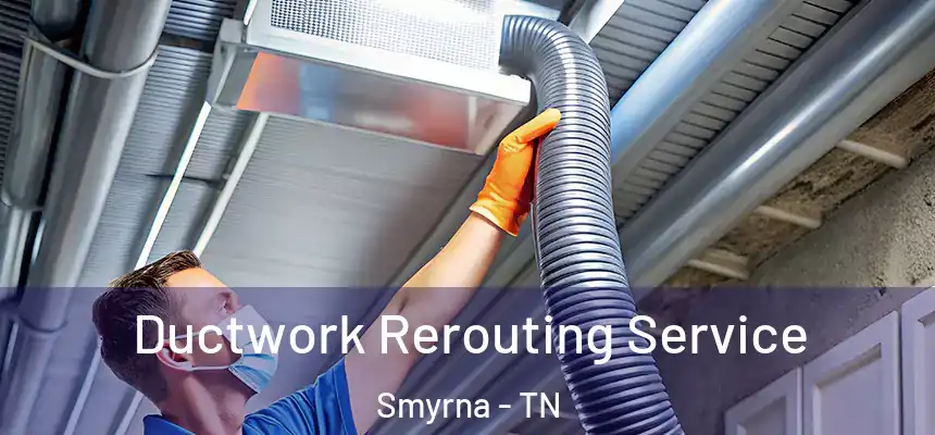  Ductwork Rerouting Service Smyrna - TN