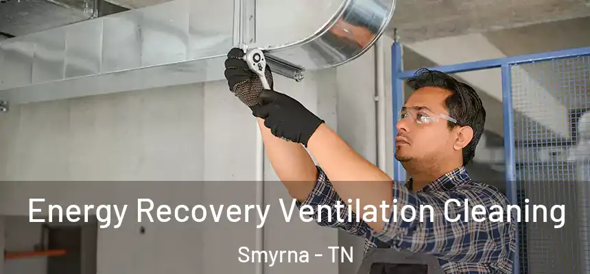  Energy Recovery Ventilation Cleaning Smyrna - TN