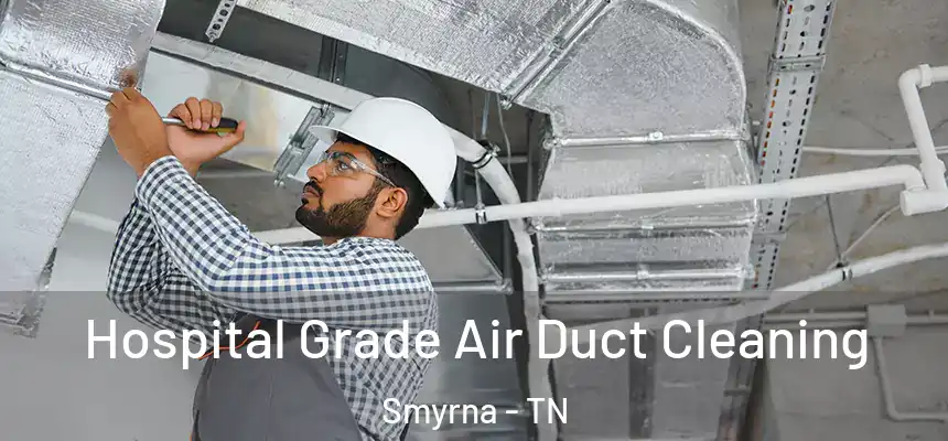 Hospital Grade Air Duct Cleaning Smyrna - TN