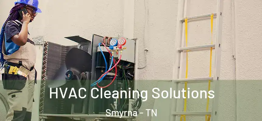  HVAC Cleaning Solutions Smyrna - TN