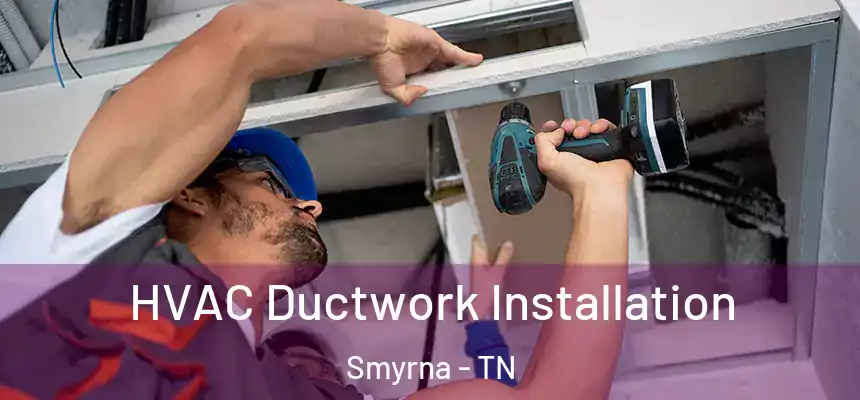  HVAC Ductwork Installation Smyrna - TN