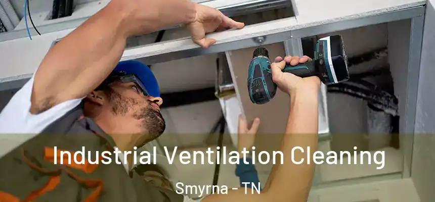  Industrial Ventilation Cleaning Smyrna - TN