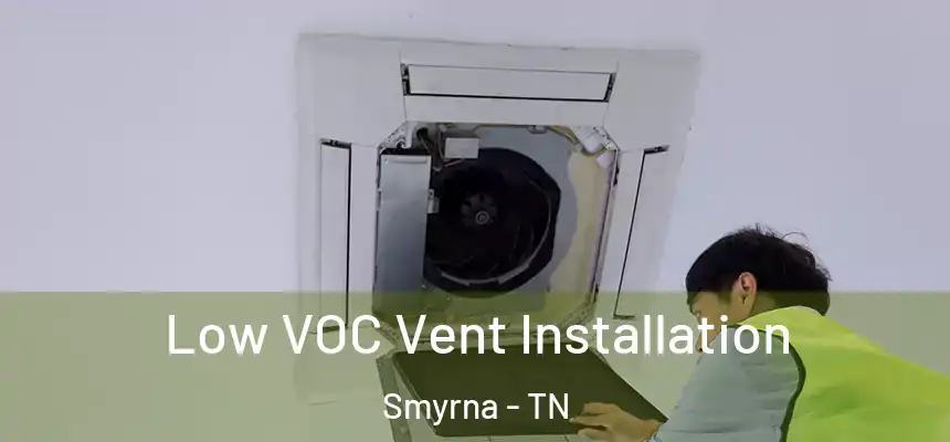  Low VOC Vent Installation Smyrna - TN