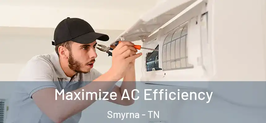 Maximize AC Efficiency Smyrna - TN