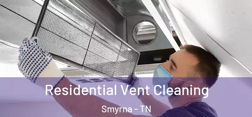  Residential Vent Cleaning Smyrna - TN