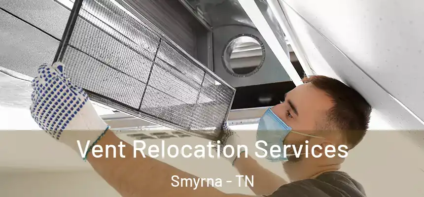 Vent Relocation Services Smyrna - TN