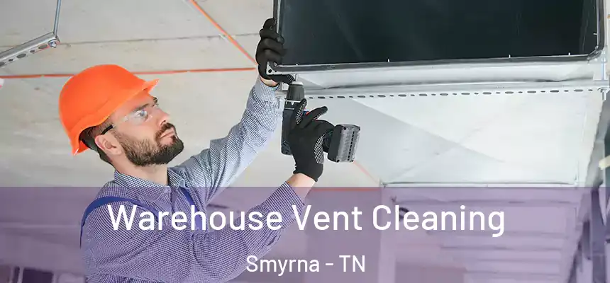  Warehouse Vent Cleaning Smyrna - TN