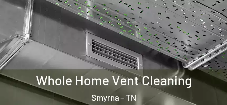 Whole Home Vent Cleaning Smyrna - TN